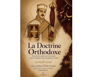 La Doctrine Orthodoxe: Recueil de conférences doctrinales pour la réfutation des enseignements latins