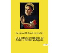 La doctrine politique de Saint Thomas d'Aquin: Un exposé clair de la conception thomiste de la politique et du droit naturel
