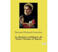 La doctrine politique de Saint Thomas d'Aquin: Un exposé clair de la conception thomiste de la politique et du droit naturel