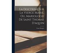 La Doctrine Sur La Vierge Marie, Ou, Mariologie De Saint Thomas D'aquin