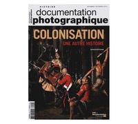 La Documentation Photographique N° 8114, Novembre-Décembre 2016 - Colonisation, Une Autre Histoire