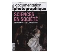La Documentation Photographique N° 8115, Janvier-Février 2017 - Sciences En Société - De La Renaissance À Nos Jours