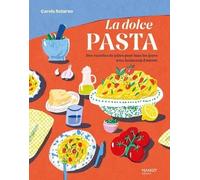 La Dolce Pasta - Des Recettes De Pâtes Pour Tous Les Jours Avec Beaucoup D'amour
