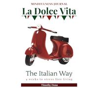 La Dolce Vita. 4-Weeks to Stress-Free Living: The Italian Way to Mental Wellness