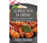 La Dolce Vita en Cuisine: Voyagez à Travers les Saveurs Authentiques de l'Italie