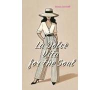 La Dolce Vita For The Soul: An Italian Guide To Inner Harmony, Self-Confidence, And Self-Love For Women