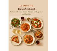 La Dolce Vita Italian Cookbook: Authentic & Easy Italian Recipes for Beginners and Families