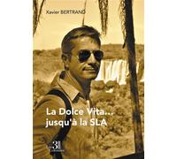 La Dolce Vita... jusqu'à la SLA - Xavier Bertrand - Trois Colonnes - broché - Autobiographie