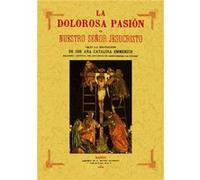 La Dolorosa Pasión De Nuestro Señor Jesucristo - EMMERICH ANA CATALINA Emmerich Ana Catalina (Auteur)