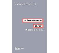 La Domestication De L'art - Politique Et Mécénat