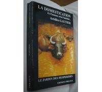 La Domestication. Et l'homme créa l'animal...
