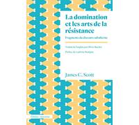 La domination et les arts de la résistance: Fragments du discours subalterne