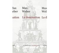 La domination Max Weber (Auteur), Isabelle Kalinowski (Traduction)