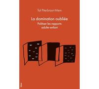 La domination oubliée: Politiser les rapports adulte-enfant
