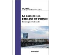 La domination politique en Turquie Une analyse relationnelle du régime turc - Isil ERDINÇ - Karthala - broché - Essai