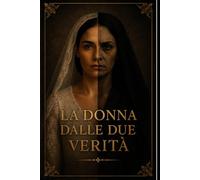 LA DONNA DALLE DUE VERITÀ: Memorie di una rovina perfetta