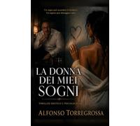 LA DONNA DEI MIEI SOGNI: Thriller erotico e psicologico
