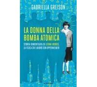 La Donna Della Bomba Atomica. Storia Dimenticata Di Leona Woods, La Fisica Che Lavorò Con Oppenheimer