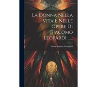 La Donna Nella Vita E Nelle Opere Di Giacomo Leopardi ......