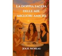 La doppia faccia delle mie migliori amiche