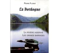 La Dordogne - La Rivière Asservie, Les Grands Barrages