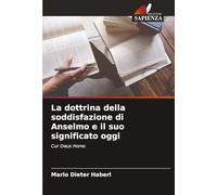La dottrina della soddisfazione di Anselmo e il suo significato oggi: Cur Deus Homo