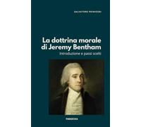 La dottrina morale di Jeremy Bentham: Introduzione e passi scelti