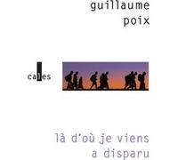 Là d'où je viens a disparu Guillaume Poix (Auteur)