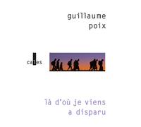 Là d'où je viens a disparu - Guillaume Poix - Verticales - broché - Roman