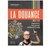 La Douance - Comprendre Le Haut Potentiel Intellectuel Et Créatif