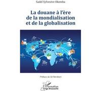Sadel Sylvestre Okemba – La douane à l’ère de la mondialisation et de la globalisation – Broché