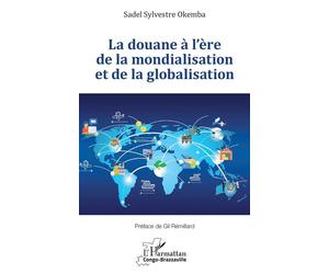 La douane à l’ère de la mondialisation et de la globalisation - Sadel Sylvestre Okemba - L'harmattan - broché - Etude