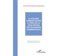 La douane camerounaise à l'ère de la facilitation des échanges commerciaux - Gustave Ngueda Ndiefouo - L'harmattan - broché - Etude