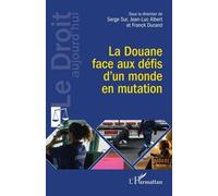 Serge Sur, Jean-Luc Albert, Franck Durand – La Douane face aux défis d’un monde en mutation – Broché
