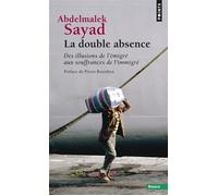 La Double absence Des illusions de l'émigré aux souffrances de l'immigré - Abdelmalek Sayad - Points - Poche - Essai