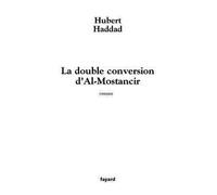 La double conversion d'Al-Mostancir - Hubert Haddad - Fayard - broché - Roman