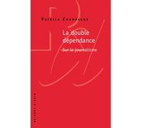 La Double dépendance, sur le journalisme - Patrick Champagne - Raisons D'agir Eds - broché - Essai