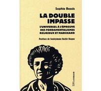La double impasse - L'universel à l'épreuve des fondamentalismes religieux et marchands Sophie Bessis (Auteur), Souleymane Bachir Diagne (Préface)