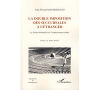 La double imposition des succursales à l'étranger La fiction bilantielle de l'établissement stable - Jean-Florent Mandelbaum - L'harmattan - broché - Essai