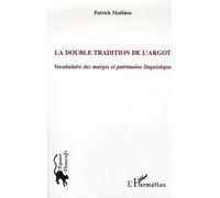 La Double Tradition De L'argot - Vocabulaire Des Marges Et Patrimoine Linguistique