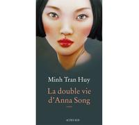 La Double vie d'Anna Song - Minh Tran Huy - Actes sud - broché - Roman