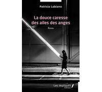 La douce caresse des ailes des anges - Patricia Labiano - Les Impliqués - broché - Roman