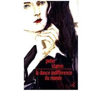 La douce indifférence du monde Peter Stamm (Auteur)