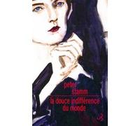 La douce indifférence du monde Peter Stamm (Auteur)