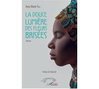 La douce lumière des fleurs brisées Roman - Marie Fall Awa - L'harmattan - broché - Roman