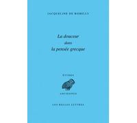 La Douceur dans la pensée grecque - - Jacqueline de Romilly - Belles Lettres - Livre