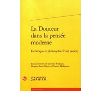 La Douceur Dans La Pensée Moderne - Esthétique Et Philosophie D'une Notion