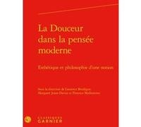 La Douceur Dans La Pensée Moderne - Esthétique Et Philosophie D'une Notion