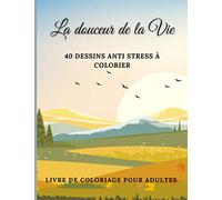 La douceur de la Vie: Livre de coloriage pour adultes, + de 40 dessins de paysages, de scènes en extérieur avec des animaux, des personnages à colorier | Livre anti-stress