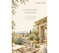 La douceur des jours: Retrouver du temps pour créer, lire, jardiner et simplement vivre